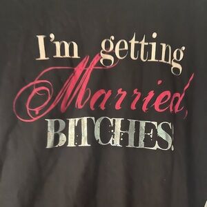 Black Graphic Tee "I'm Getting Married, Bitches!"